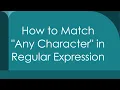 How to Match Any Character in Regular Expression