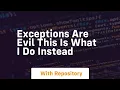 Exceptions are evil this is what i do instead