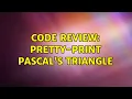 Code Review Pretty-print Pascal s triangle 2 Solutions