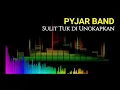 Download Lagu Pyjar - Sulit Tuk di Ungkapkan