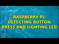 Raspberry Pi Detecting Button Press and Lighting LED
