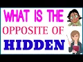 Hidden ka opposite word Hidden ka opposite what is the opposite of hidden in english
