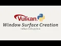 Vulkan with Python 07 Window Surface Creation