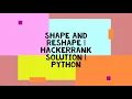 SHAPE AND RESHAPE HACKERRANK SOLUTION PYTHON