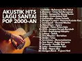 Lagu PLAYLIST LAGU POP INDONESIA 2000-AN HITS AKUSTIK TERBAIK NOSTALGIA MASA SMA BIKIN RINDU | Full Album