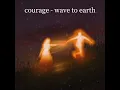 wave to earth - courage (lyrics)