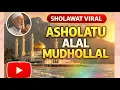 Lagu ASHOLATU ALAL MUDHOLLAL | Beautiful Islamic Sholawat | Peaceful Salawat ﷺ