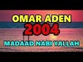 Download Lagu OMAR ADEN 2004 MADAAD NABI YALLAH