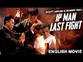 Donnie Yen In IP MAN LAST FIGHT - Hollywood Movie | Scott Adkins |Superhit Full Action English Movie