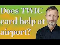 Does TWIC card help at airport