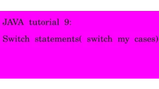 JAVA tutorial 9 switch statements