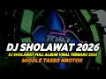 Lagu DJ SHOLAWAT FULL ALBUM 2026 FULL BASS HOREG TJAP TASSO MBEDIL NROTOK