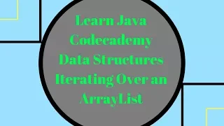 Codecademy Learn Java Iterating over an ArrayList