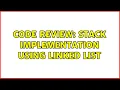 Code Review Stack implementation using linked list 2 Solutions