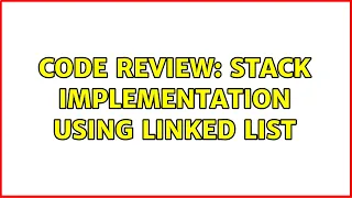Code Review Stack implementation using linked list 2 Solutions