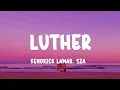Kendrick Lamar, SZA - luther (Lyrics)