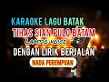 Download Lagu KARAOKE TIHAS SIAN PULO BATAM - LAMTIO VOICE | NADA PEREMPUAN