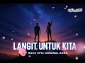 Download Lagu Langit Untuk Kita | Lagu Pop Rock Epic yang Bikin Semangat Hidup