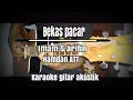 Lagu Bekas pacar - Imam S Arifin - Hamdan ATT (Karaoke gitar akustik)+lirik