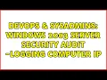 DevOps SysAdmins Windows 2003 server security audit - logging computer IP