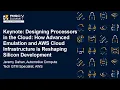 Keynote: Designing Processors in the Cloud: How Advanced Emulation and AWS Cloud Infrast... J. Dahan