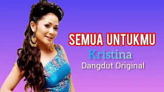 Download Kristina - Semua Untukmu - Dangdut Original MP3