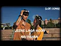Jeene Laga Hoon X Mai Yahan Hoon | Slowed Reverb | Bollywood Mix Lofi Song