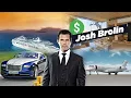 ACTOR Josh Brolin Net Worth - Cars Private Jets Houses Ships More