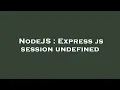 NodeJS Express js session undefined