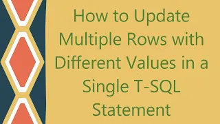 How to Update Multiple Rows with Different Values in a Single T-SQL Statement