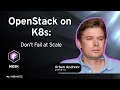 OpenStack on Kubernetes at Scale Lifecycle Management Zero-Downtime Updates and How Not to Fail