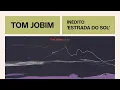 Tom Jobim | Estrada do Sol | Inédito