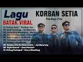 Lagu KORBAN SETIA X UNANG SITAU MONANGMU || Kumpulan Lagu Batak VIRAL DI MEDSOS - Paling Dicari