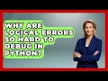 Why Are Logical Errors So Hard To Debug In Python - Python Code School