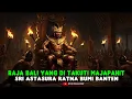 Download Lagu RAJA BALI YANG DI TAKUTI MAJAPAHIT.Sri Astasura Ratna Bumi Banten