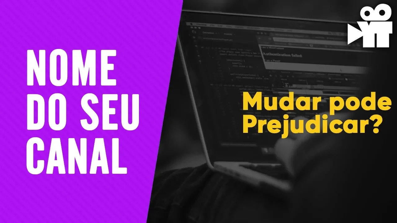 Mudar o nome do canal pode prejudicar? (Descubra)