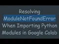 Resolving ModuleNotFoundError When Importing Python Modules in Google Colab