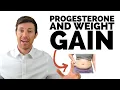 Does Progesterone Cause Weight Gain or Weight Loss