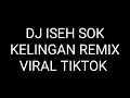 Download Lagu DJ ISEH SOK KELINGAN REMIX VIRAL TIKTOK