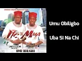 Download Lagu Umu Obiligbo - Uba Si Na Chi (Audio)