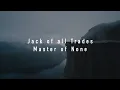 Download Lagu Jack of all Trades, Master of None: The Full Quote