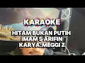 Lagu KARAOKE HITAM BUKAN PUTIH || IMAM S ARIFIN