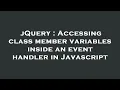 jQuery Accessing class member variables inside an event handler in Javascript