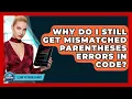 Why Do I Still Get Mismatched Parentheses Errors In Code - Learn To Troubleshoot