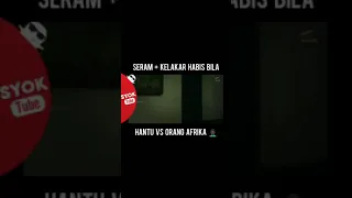 Download Seram + Kelakar Habis Bila Hantu VS Orang Afrika 👦🏿 MP3