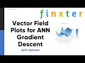 Plotting Vector Fields and Gradients for ANN Gradient Descent