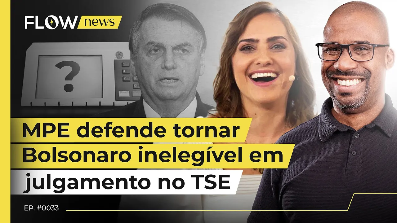 MPE DEFENDE TORNAR BOLSONARO INELEGÍVEL EM JULGAMENTO NO TSE - FLOW NEWS - #33 #FN