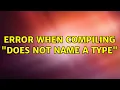 Error when compiling Does not name a type 2 Solutions