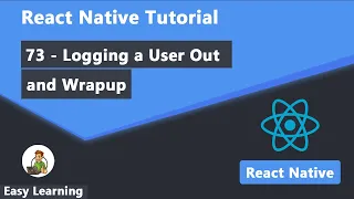 73 - Logging a User Out and Wrapup in React Native