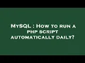 MySQL How to run a php script automatically daily